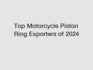 Top Motorcycle Piston Ring Exporters of 2024