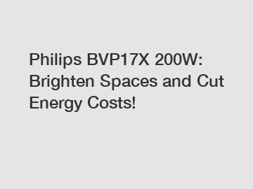 Philips BVP17X 200W: Brighten Spaces and Cut Energy Costs!