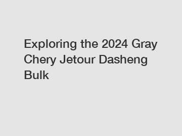 Exploring the 2024 Gray Chery Jetour Dasheng Bulk
