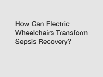 How Can Electric Wheelchairs Transform Sepsis Recovery?