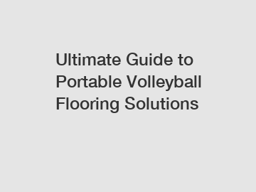 Ultimate Guide to Portable Volleyball Flooring Solutions