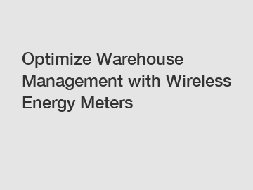 Optimize Warehouse Management with Wireless Energy Meters