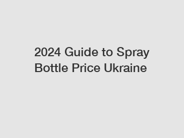 2024 Guide to Spray Bottle Price Ukraine