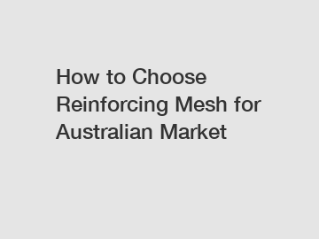 How to Choose Reinforcing Mesh for Australian Market