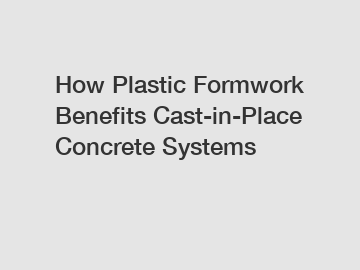 How Plastic Formwork Benefits Cast-in-Place Concrete Systems