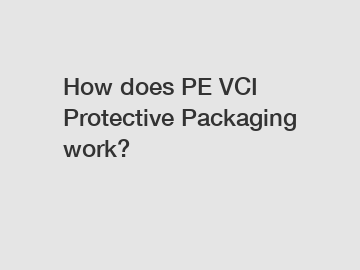 How does PE VCI Protective Packaging work?