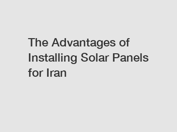 The Advantages of Installing Solar Panels for Iran