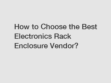 How to Choose the Best Electronics Rack Enclosure Vendor?