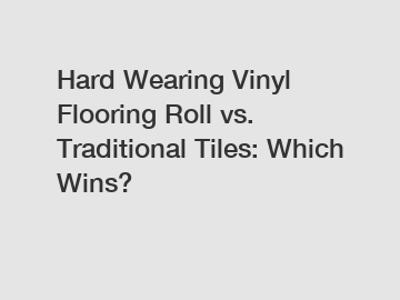 Hard Wearing Vinyl Flooring Roll vs. Traditional Tiles: Which Wins?