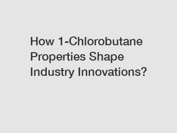 How 1-Chlorobutane Properties Shape Industry Innovations?