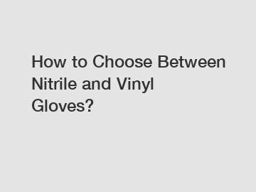 How to Choose Between Nitrile and Vinyl Gloves?