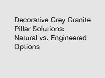 Decorative Grey Granite Pillar Solutions: Natural vs. Engineered Options