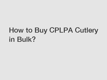 How to Buy CPLPA Cutlery in Bulk?