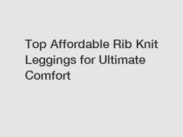 Top Affordable Rib Knit Leggings for Ultimate Comfort