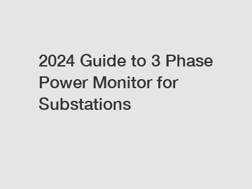 2024 Guide to 3 Phase Power Monitor for Substations