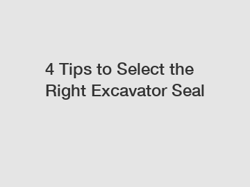 4 Tips to Select the Right Excavator Seal