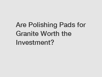 Are Polishing Pads for Granite Worth the Investment?