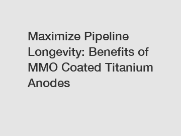 Maximize Pipeline Longevity: Benefits of MMO Coated Titanium Anodes
