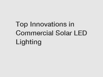 Top Innovations in Commercial Solar LED Lighting