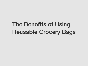 The Benefits of Using Reusable Grocery Bags