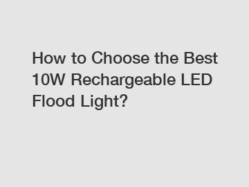 How to Choose the Best 10W Rechargeable LED Flood Light?