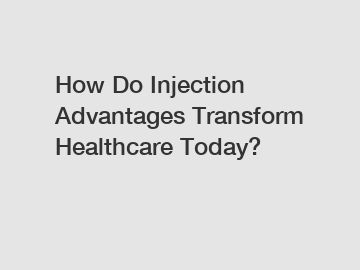 How Do Injection Advantages Transform Healthcare Today?