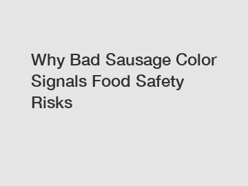 Why Bad Sausage Color Signals Food Safety Risks