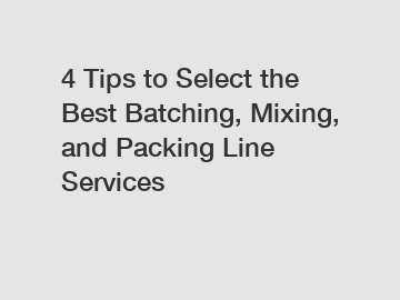 4 Tips to Select the Best Batching, Mixing, and Packing Line Services