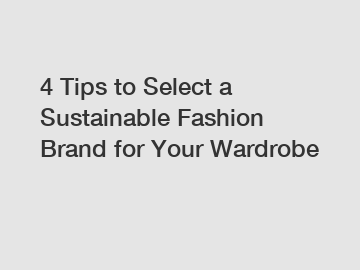 4 Tips to Select a Sustainable Fashion Brand for Your Wardrobe