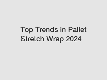 Top Trends in Pallet Stretch Wrap 2024