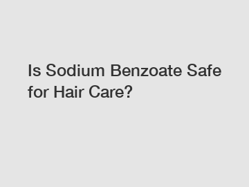 Is Sodium Benzoate Safe for Hair Care?