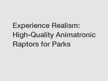 Experience Realism: High-Quality Animatronic Raptors for Parks