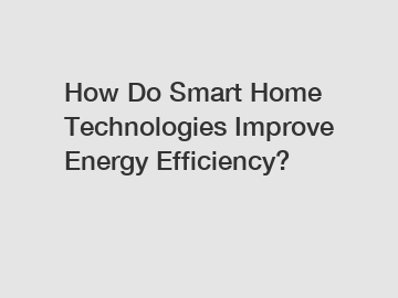 How Do Smart Home Technologies Improve Energy Efficiency?