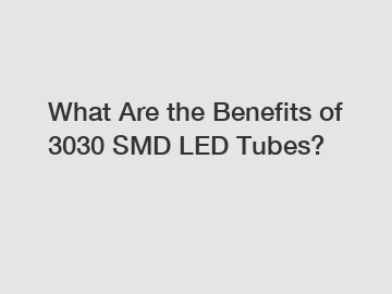 What Are the Benefits of 3030 SMD LED Tubes?