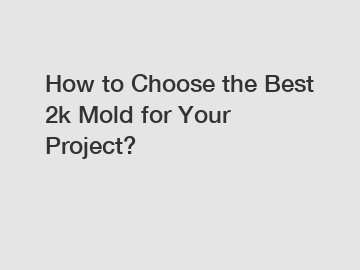 How to Choose the Best 2k Mold for Your Project? How to Choose the Best 2k Mold for Your Project?