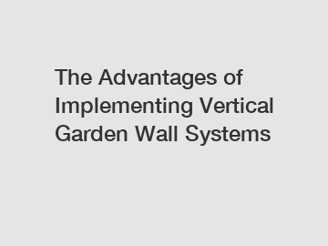 The Advantages of Implementing Vertical Garden Wall Systems