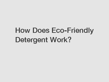 How Does Eco-Friendly Detergent Work?