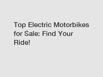 Top Electric Motorbikes for Sale: Find Your Ride!