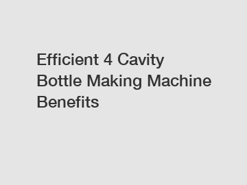 Efficient 4 Cavity Bottle Making Machine Benefits