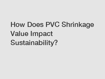 How Does PVC Shrinkage Value Impact Sustainability?