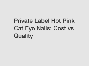 Private Label Hot Pink Cat Eye Nails: Cost vs Quality