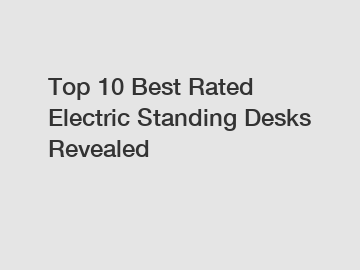 Top 10 Best Rated Electric Standing Desks Revealed