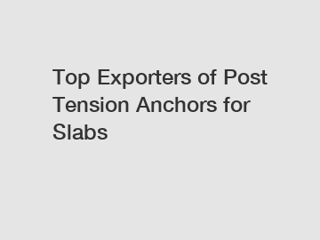 Top Exporters of Post Tension Anchors for Slabs