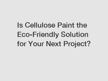 Is Cellulose Paint the Eco-Friendly Solution for Your Next Project?