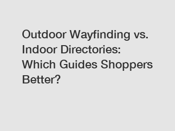 Outdoor Wayfinding vs. Indoor Directories: Which Guides Shoppers Better?