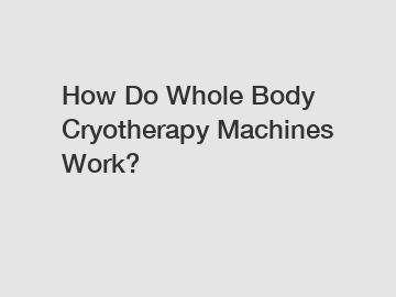 How Do Whole Body Cryotherapy Machines Work?