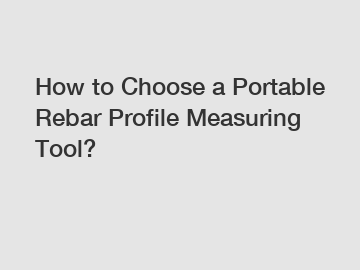 How to Choose a Portable Rebar Profile Measuring Tool?