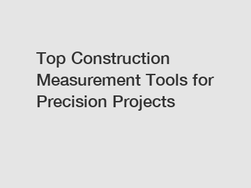 Top Construction Measurement Tools for Precision Projects