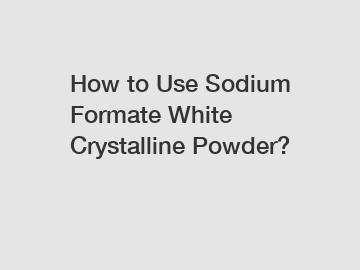 How to Use Sodium Formate White Crystalline Powder?