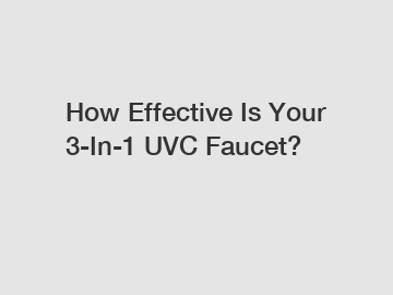 How Effective Is Your 3-In-1 UVC Faucet?
